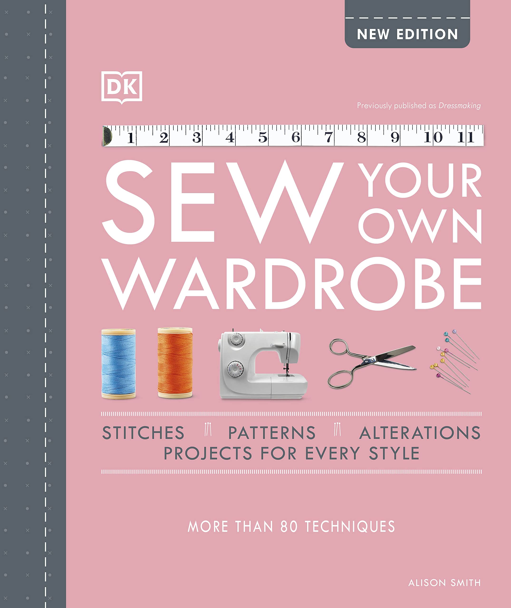 Sew Your Own Wardrobe: More Than 80 Techniques,Used
