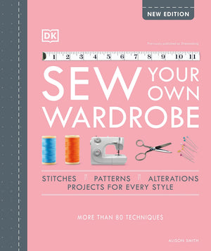 Sew Your Own Wardrobe: More Than 80 Techniques,Used