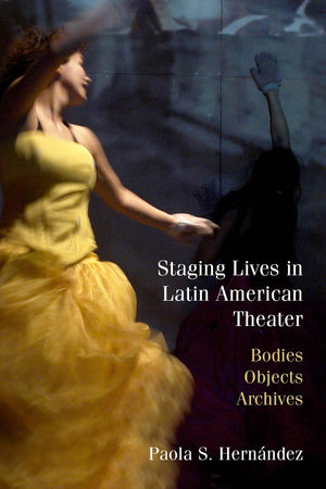 Staging Lives In Latin American Theater: Bodies, Objects, Archives,Used