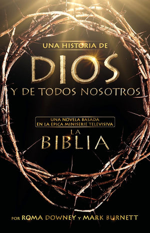 Una Historia De Dios Y De Todos Nosotros: Una Novela Basada En La Pica Miniserie Televisiva La Biblia (Spanish Edition)