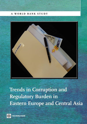 Trends In Corruption And Regulatory Burden In Eastern Europe And Central Asia (World Bank Studies),New