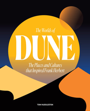 The Worlds Of Dune: The Places And Cultures That Inspired Frank Herbert,New