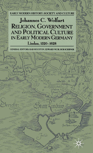 Religion, Government and Political Culture in Early Modern Germany: Lindau, 15201628 (Early Modern History: Society and Culture,Used