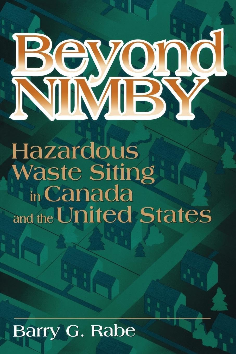 Beyond NIMBY: Hazardous Waste Siting in Canada and the United States,New