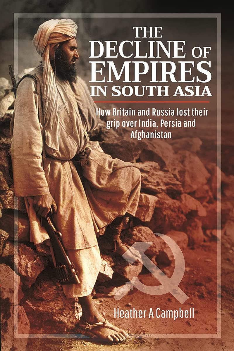 The Decline of Empires in South Asia: How Britain and Russia lost their grip over India, Persia and Afghanistan,Used