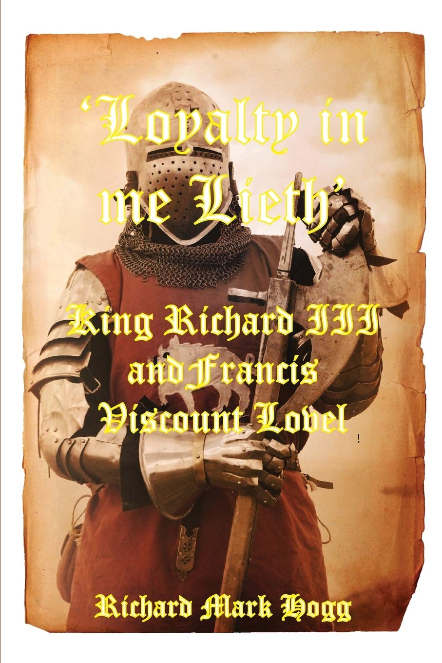 'Loyalty In Me Lieth': King Richard Iii And Francis Viscount Lovel,Used