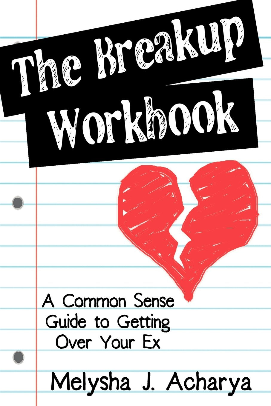 The Breakup Workbook: A Common Sense Guide To Getting Over Your Ex,New