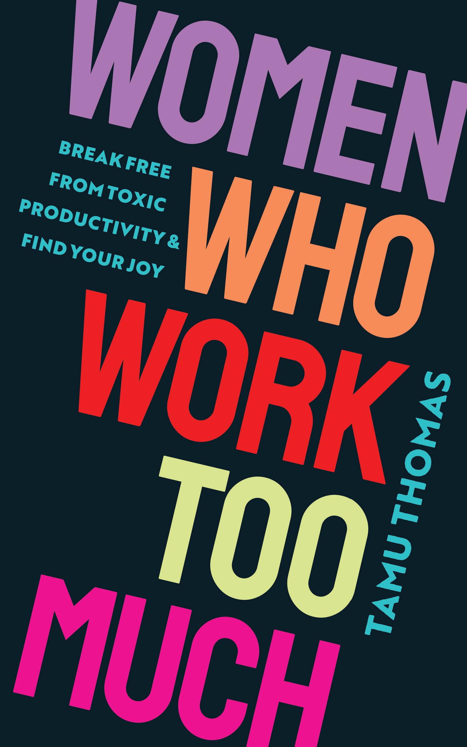 Women Who Work Too Much: Break Free From Toxic Productivity And Find Your Joy,Used