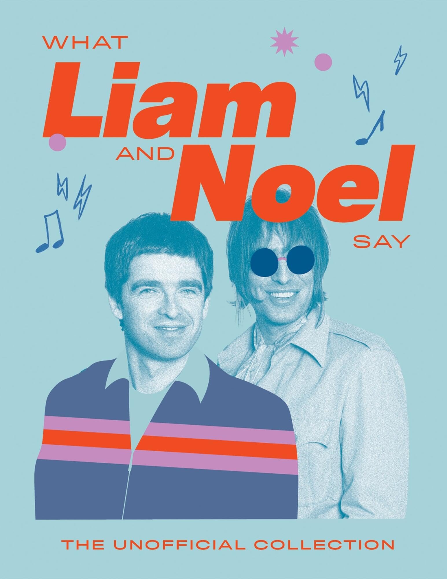 What Liam And Noel Say: The Unofficial Collection (Words Of Wisdom)