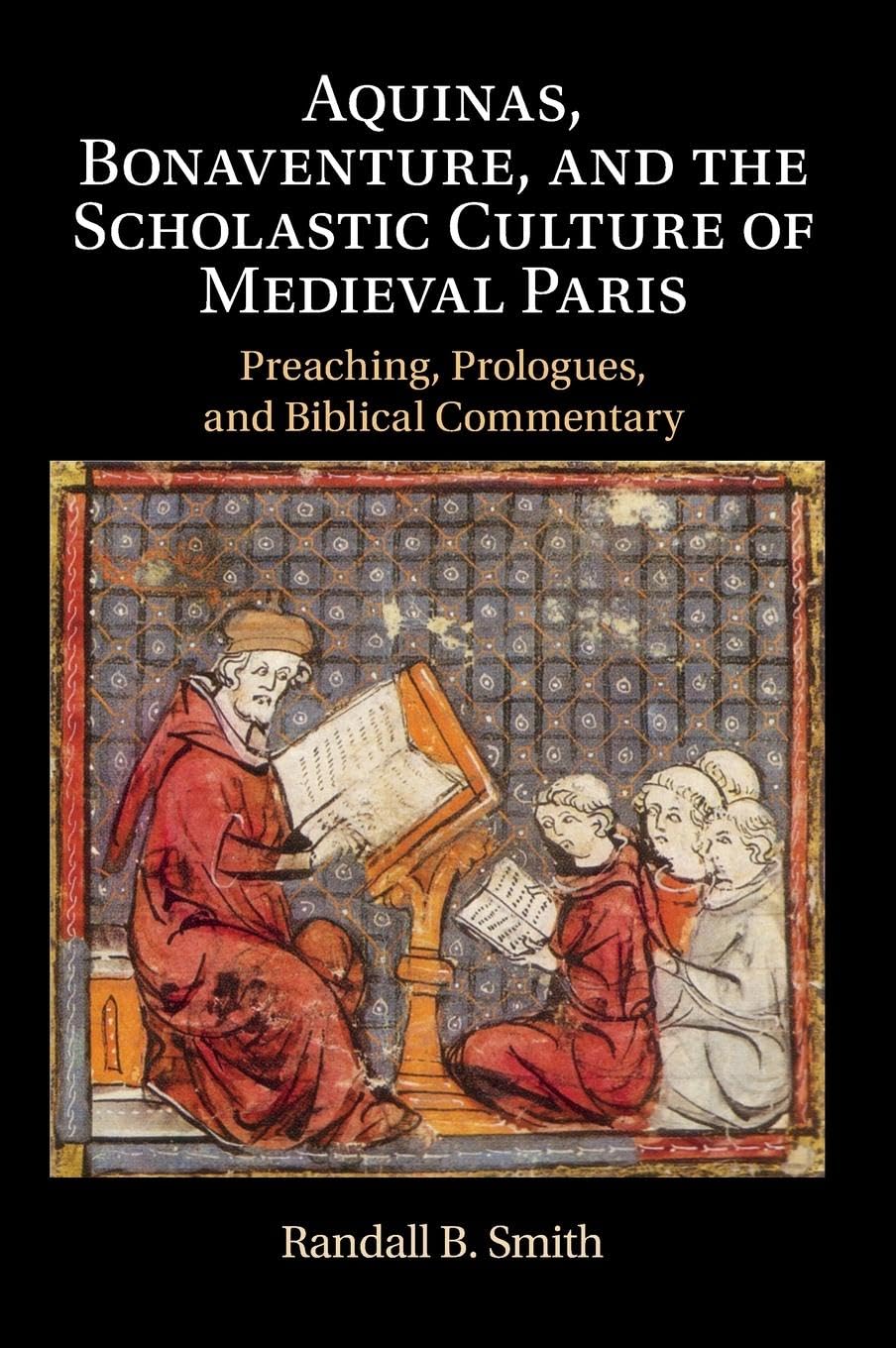 Aquinas, Bonaventure, and the Scholastic Culture of Medieval Paris: Preaching, Prologues, and Biblical Commentary,Used