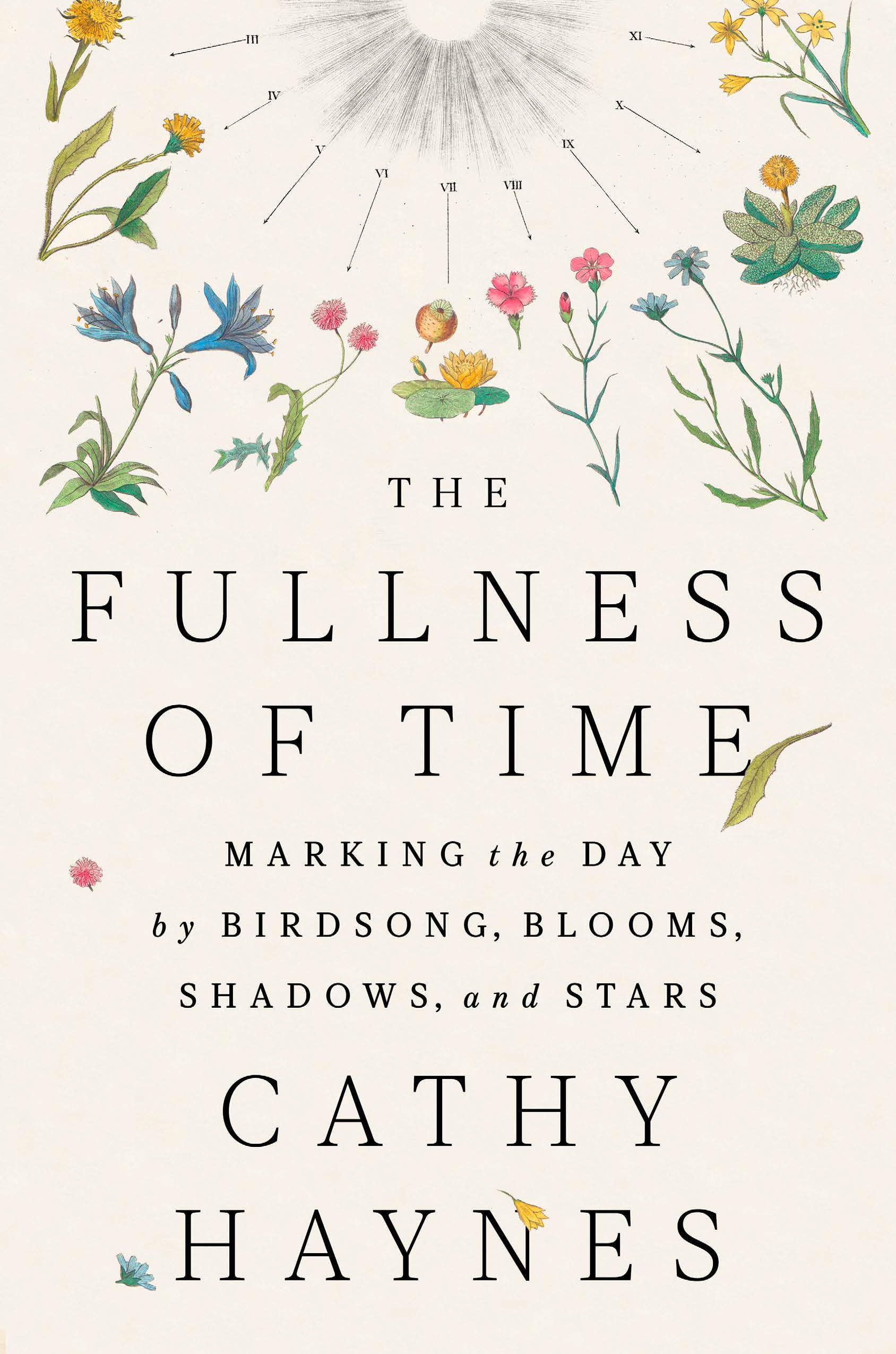 The Fullness Of Time: Marking The Day By Birdsong, Blooms, Shadows, And Stars