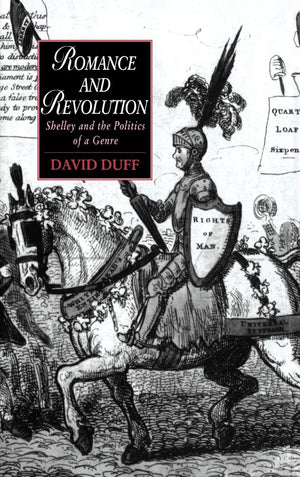 Romance and Revolution: Shelley and the Politics of a Genre (Cambridge Studies in Romanticism, Series Number 7)