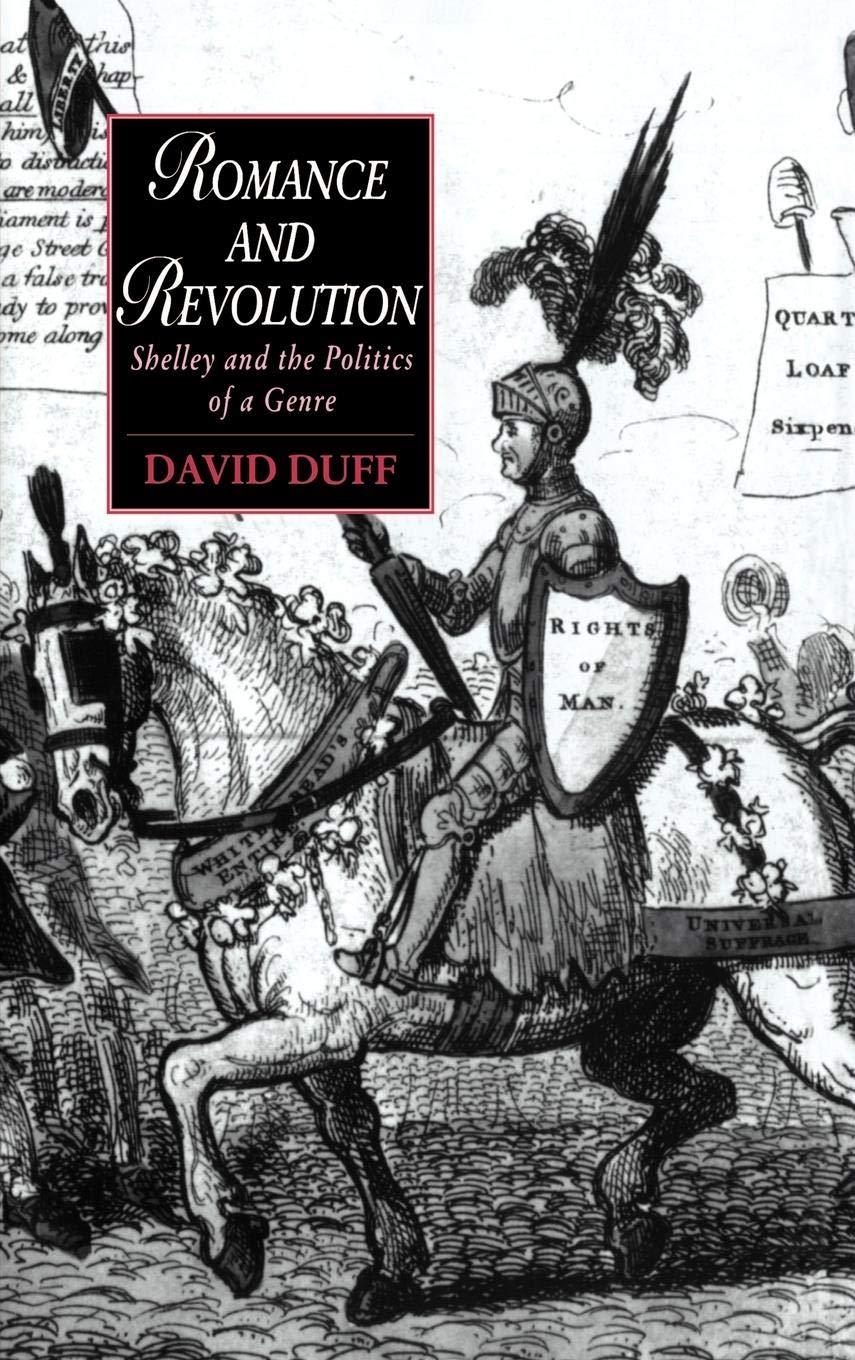 Romance and Revolution: Shelley and the Politics of a Genre (Cambridge Studies in Romanticism, Series Number 7)