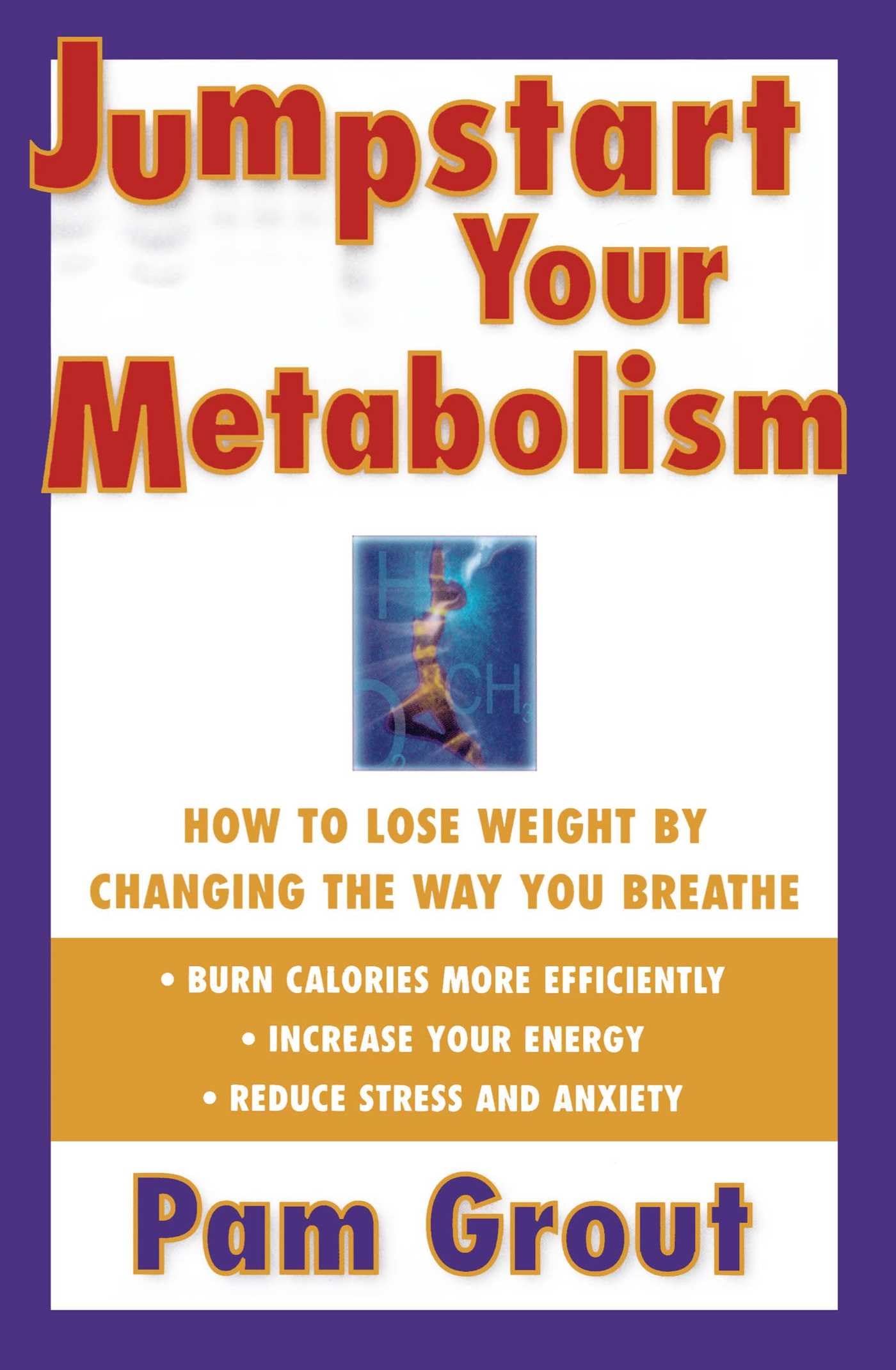 Jumpstart Your Metabolism: How To Lose Weight By Changing The Way You Breathe,New