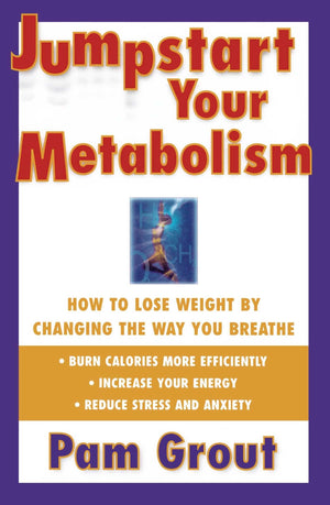 Jumpstart Your Metabolism: How To Lose Weight By Changing The Way You Breathe,New