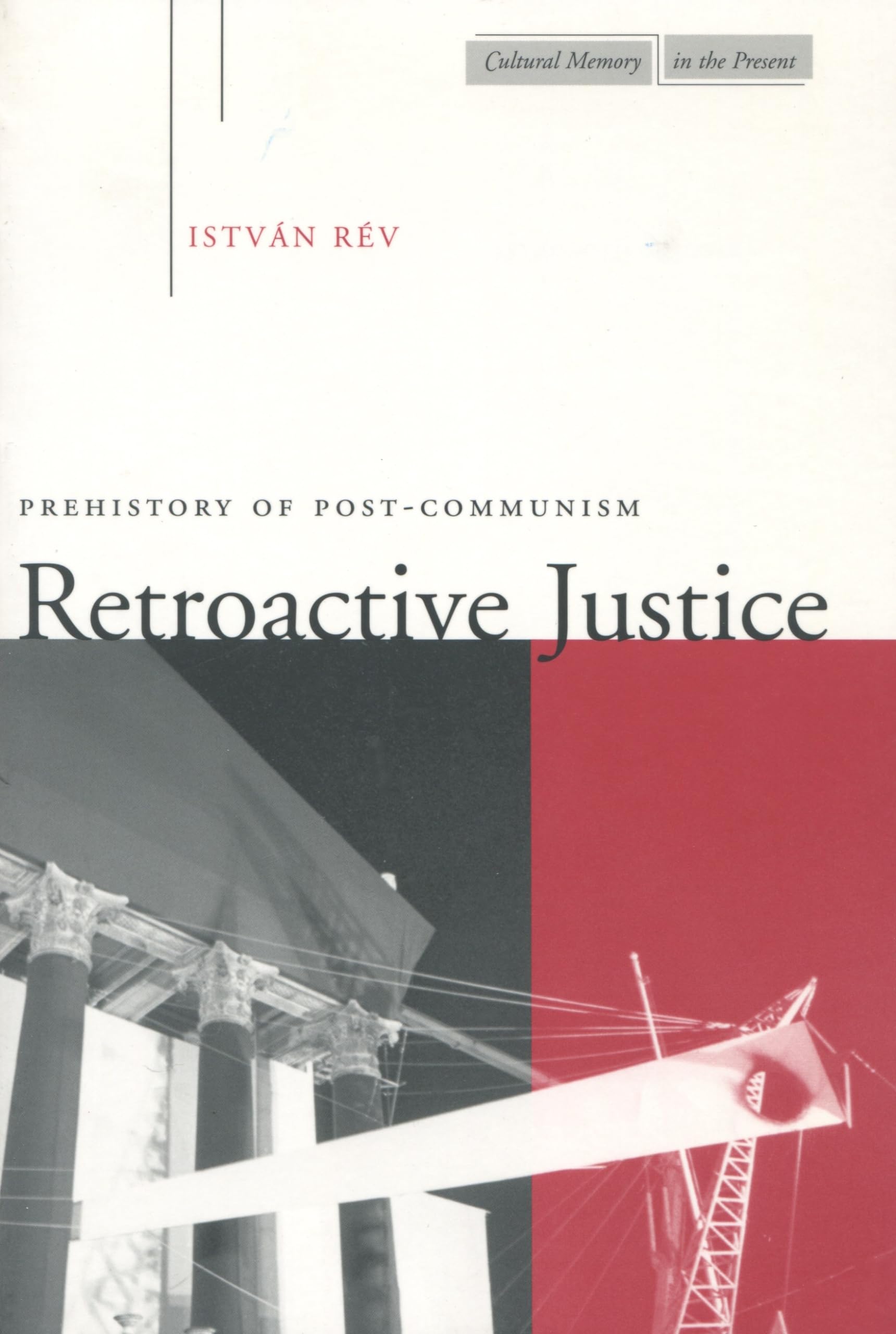 Retroactive Justice: Prehistory Of Postcommunism (Cultural Memory In The Present),Used