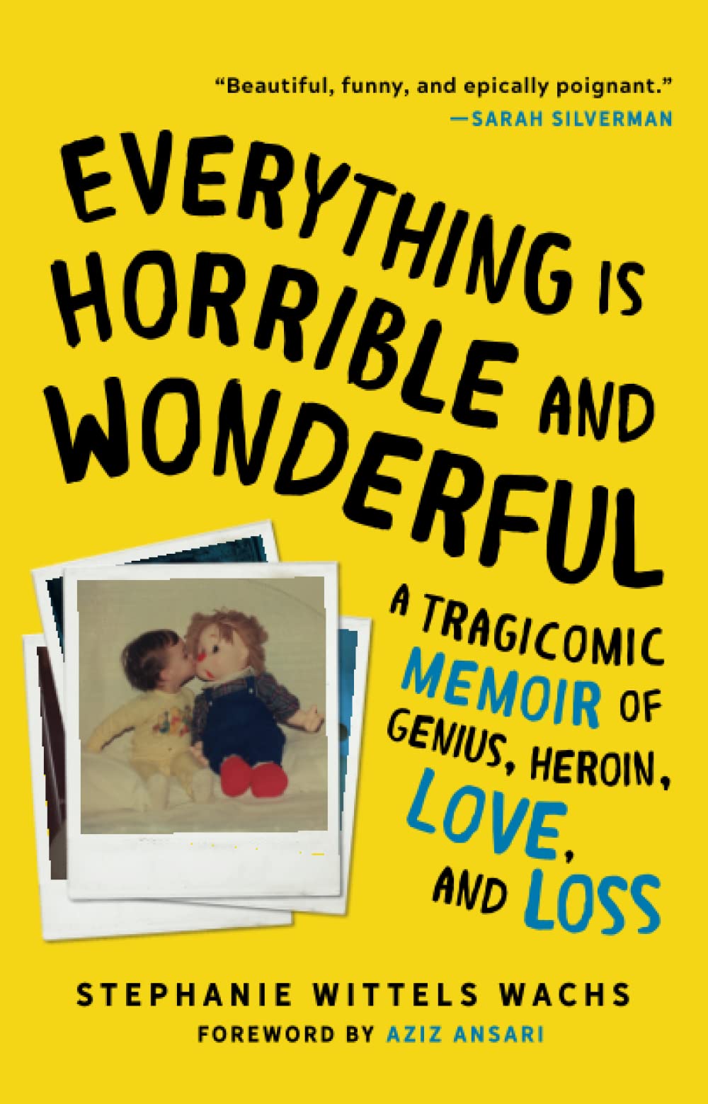 Everything Is Horrible and Wonderful: A Tragicomic Memoir of Genius, Heroin, Love and Loss