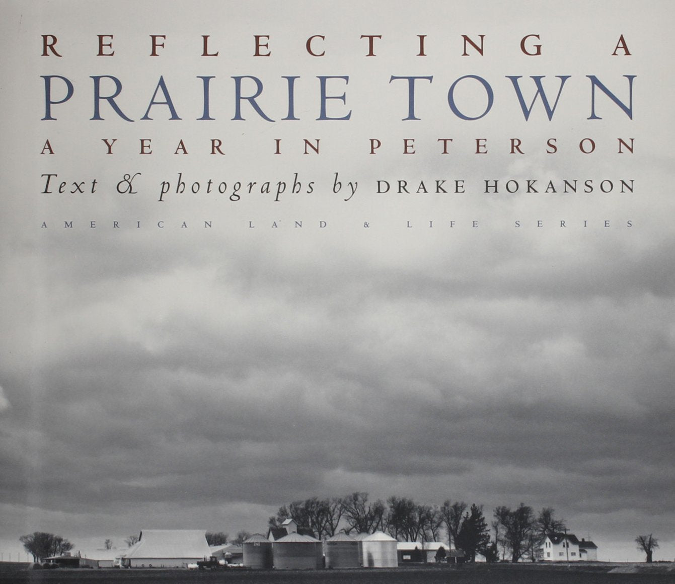 Reflecting A Prairie Town: A Year In Peterson (American Land & Life),Used