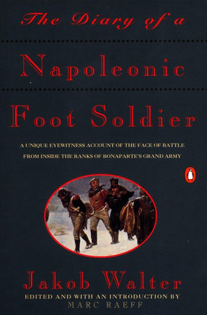 The Diary Of A Napoleonic Foot Soldier: A Unique Eyewitness Account Of The Face Of Battle From Inside The Ranks Of Bonaparte'S G,New