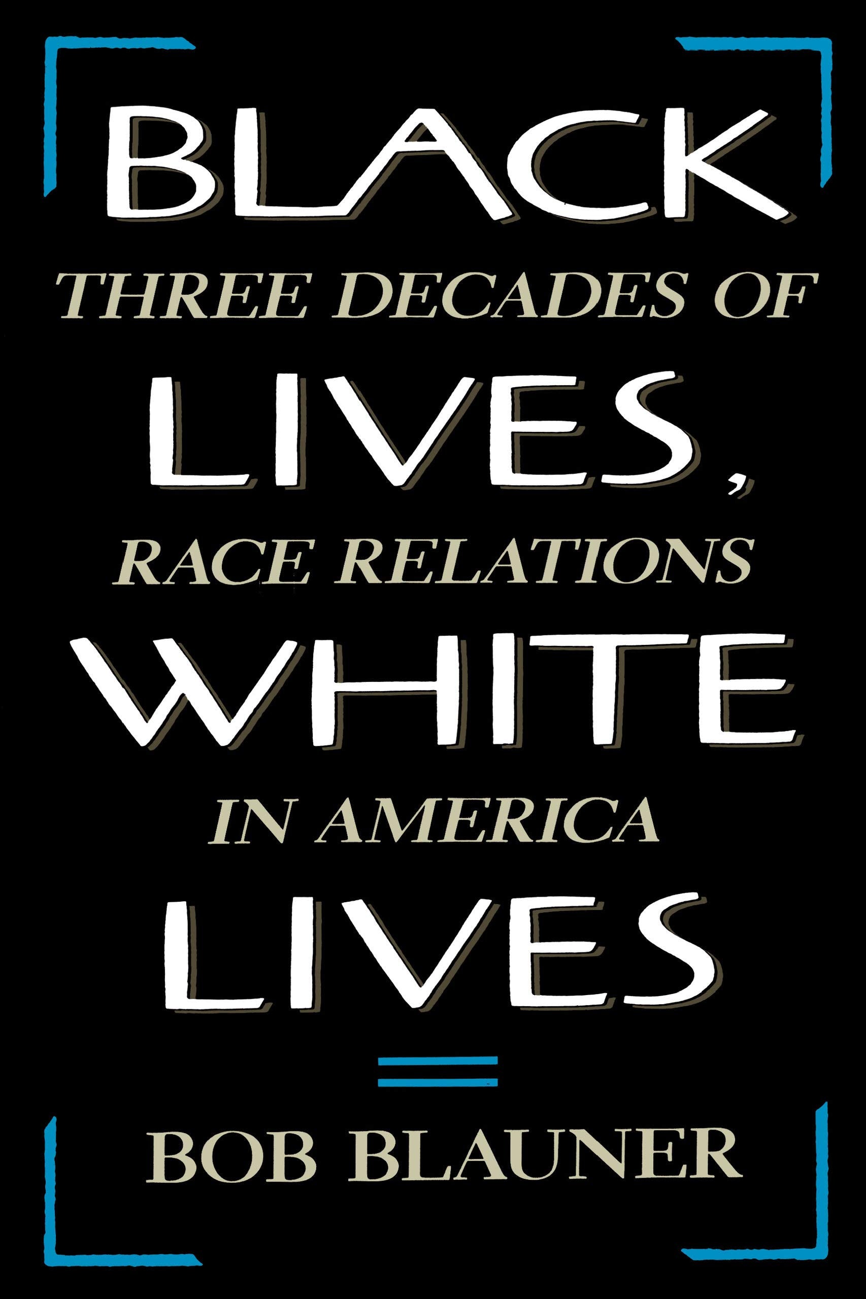 Black Lives, White Lives: Three Decades Of Race Relations In America,New