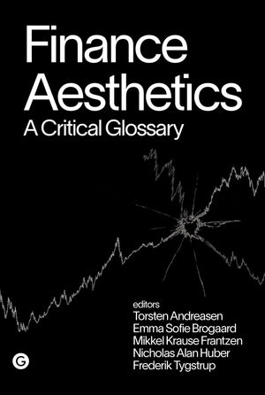 Finance Aesthetics: A Critical Glossary (Goldsmiths Press / PERC Papers),New