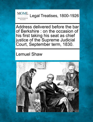 Address Delivered Before the Bar of Berkshire: On the Occasion of His First Taking His Seat as Chief Justice of the Supreme Judi,Used