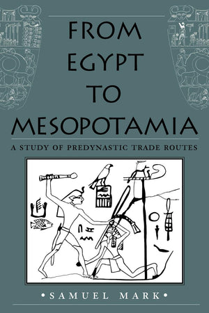 From Egypt To Mesopotamia: A Study Of Predynastic Trade Routes (Volume 4) (Studies In Nautical Archaeology)