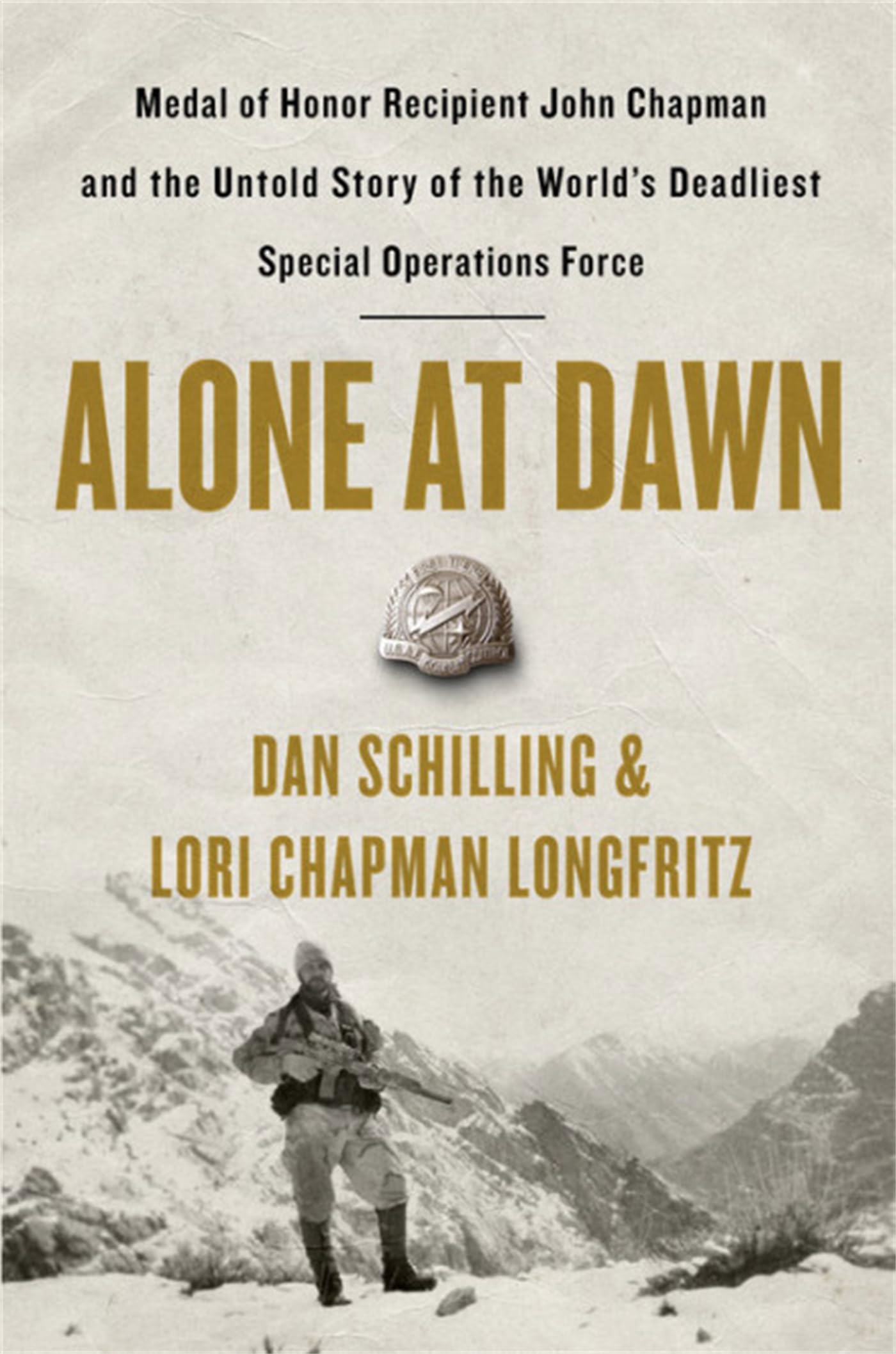 Alone at Dawn: Medal of Honor Recipient John Chapman and the Untold Story of the World s Deadliest Special Operations Force