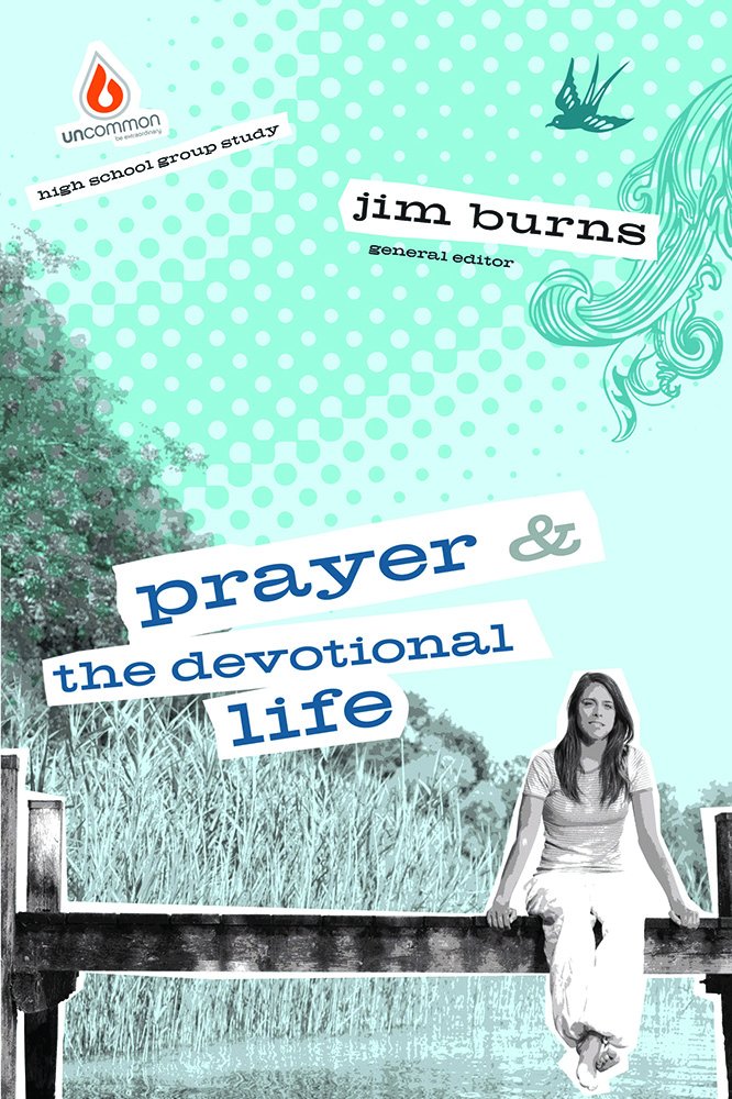 Prayer & The Devotional Life (High School Group Study),New