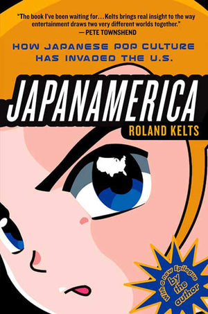 Japanamerica: How Japanese Pop Culture Has Invaded The U.S.,Used