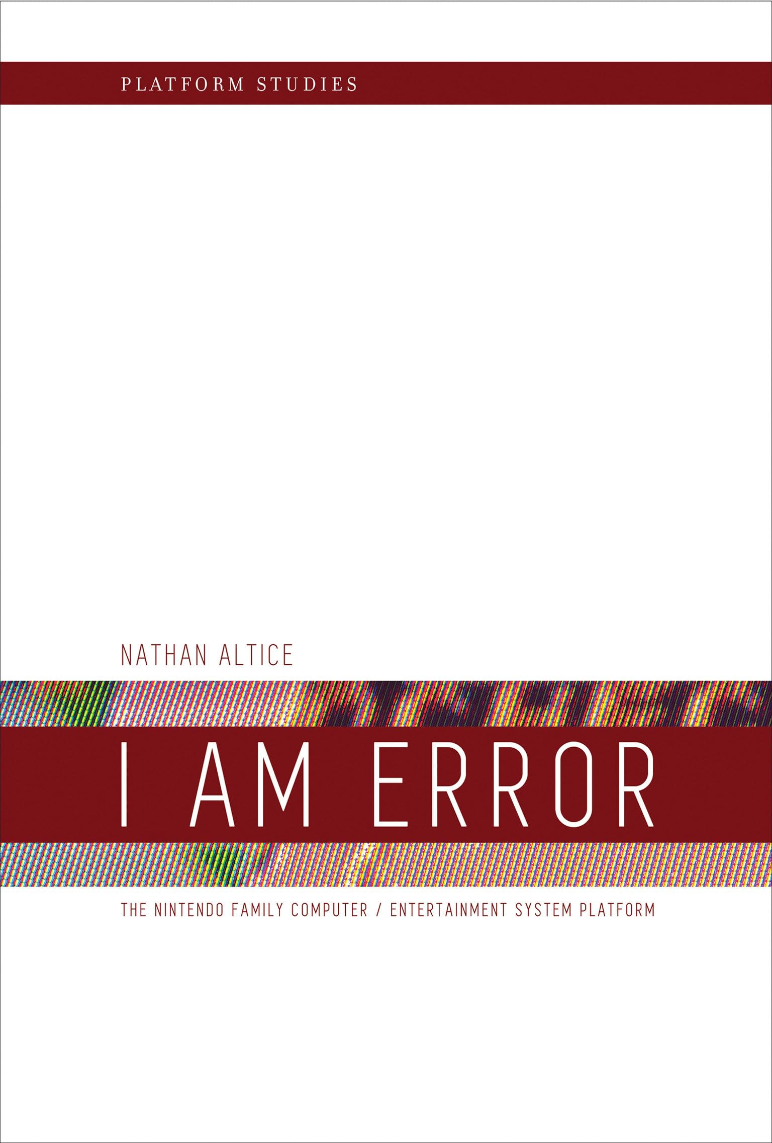 I Am Error: The Nintendo Family Computer / Entertainment System Platform (Platform Studies),Used