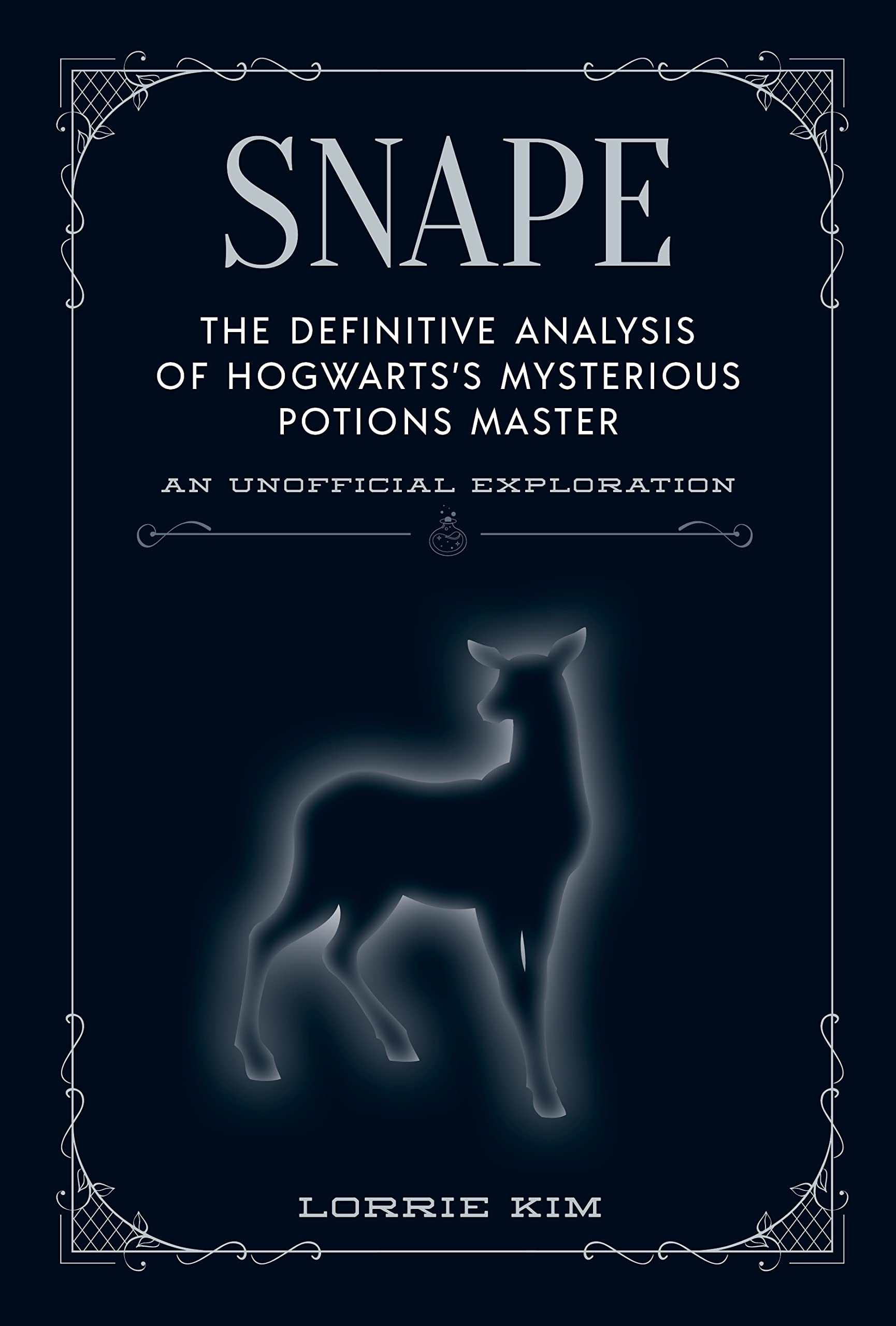 Snape: The Definitive Analysis Of Hogwarts'S Mysterious Potions Master (The Unofficial Harry Potter Character Series),New