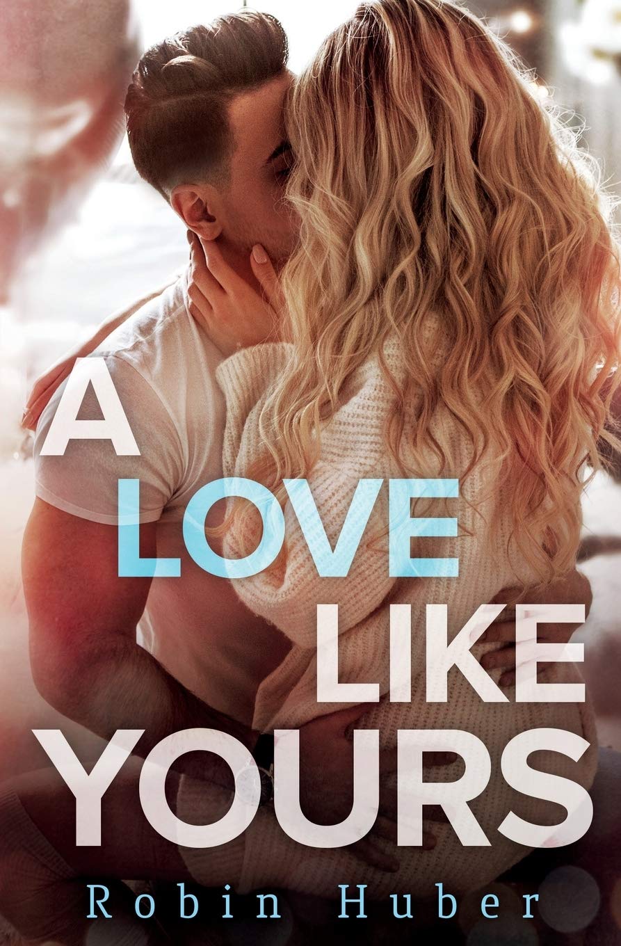 A Love Like Yours: A Breathtaking Romance About First Love And Second Chances (Love Story Duet, 1)