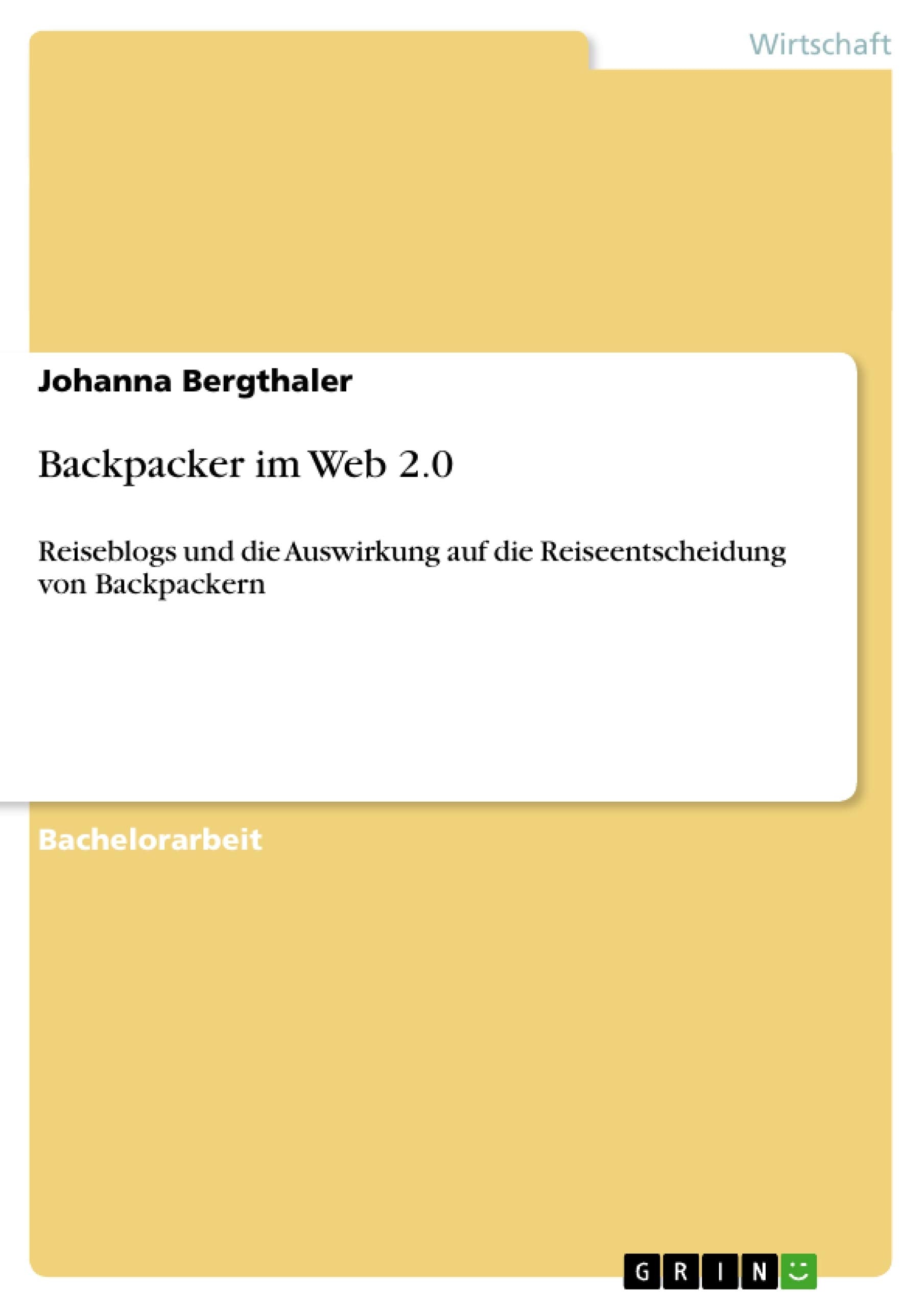 Backpacker im Web 2.0: Reiseblogs und die Auswirkung auf die Reiseentscheidung von Backpackern (German Edition),Used