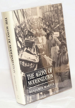 The Agony of Modernization: Labor and Industrialization in Spain (CORNELL INTERNATIONAL INDUSTRIAL AND LABOR RELATIONS REPORT),Used