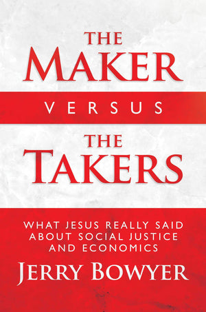 The Maker Versus the Takers: What Jesus Really Said About Social Justice and Economics,Used