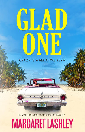 Glad One: Crazy Is A Relative Term (Val Fremden Midlife Mysteries)
