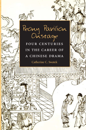 Peony Pavilion Onstage: Four Centuries in the Career of a Chinese Drama (Volume 88) (Michigan Monographs In Chinese Studies),New