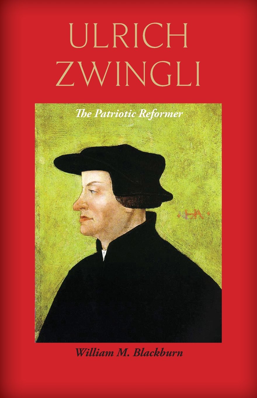 Ulrich Zwingli: The Patriotic Reformer,Used