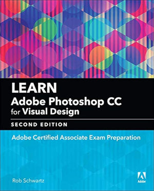 Learn Adobe Photoshop Cc For Visual Communication: Adobe Certified Associate Exam Preparation (Adobe Certified Associate (Aca))