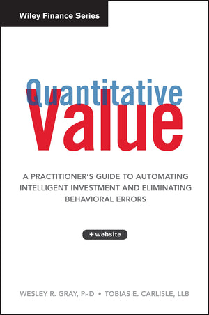 Quantitative Value, + Web Site: A Practitioner'S Guide To Automating Intelligent Investment And Eliminating Behavioral Errors