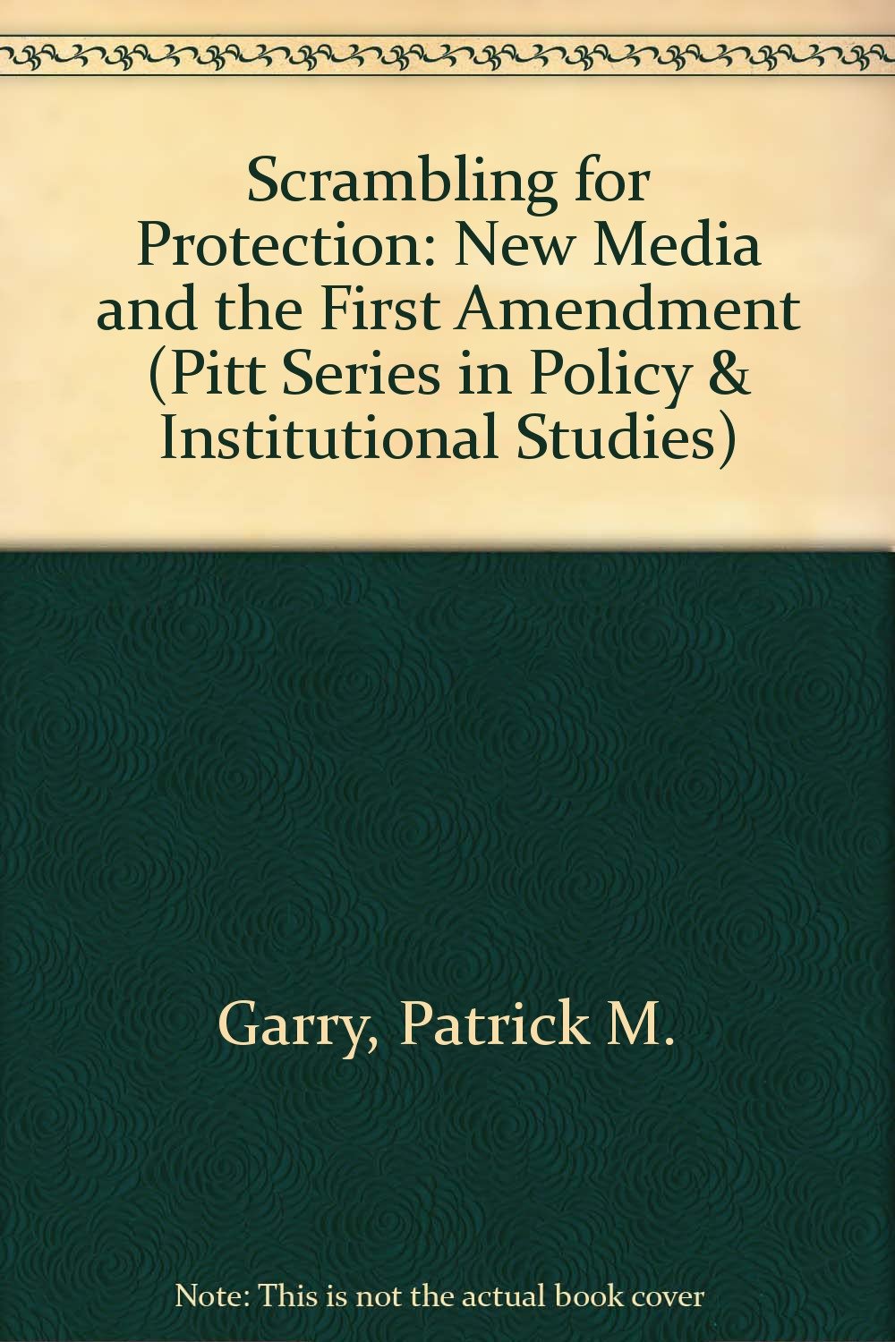 Scrambling for Protection: The New Media and the First Amendment (Pitt Series in Policy and Institutional Studies),Used