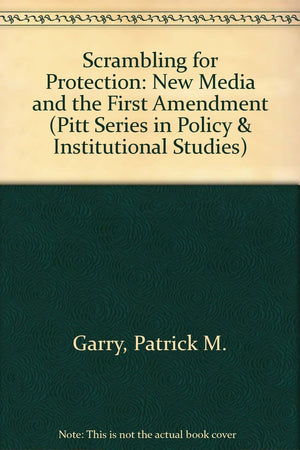 Scrambling for Protection: The New Media and the First Amendment (Pitt Series in Policy and Institutional Studies),Used
