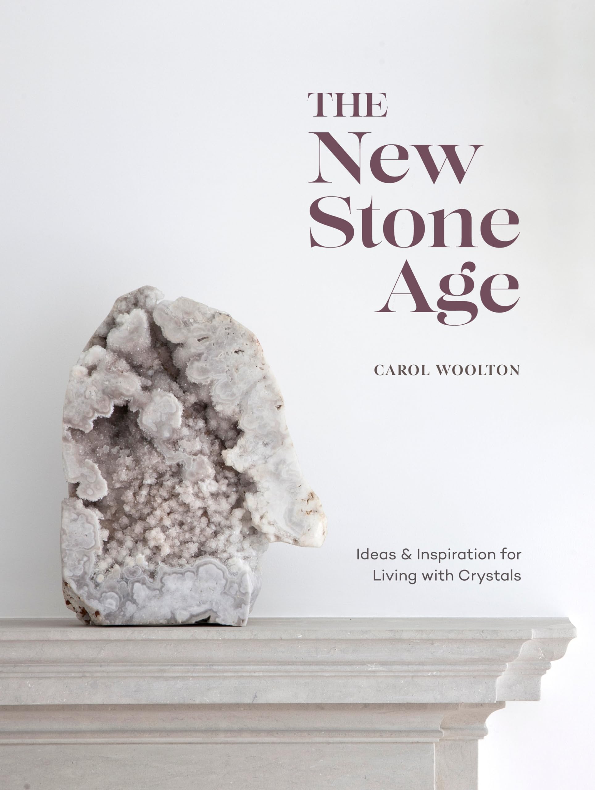 The New Stone Age: Ideas and Inspiration for Living with Crystals,Used