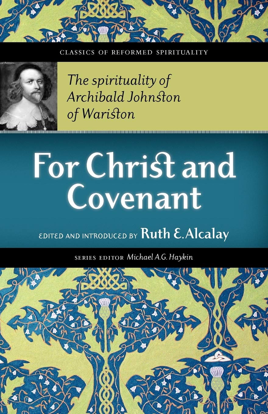 For Christ And Covenant: The Spirituality Of Archibald Johnston Of Wariston (Classics Of Reformed Spirituality),Used