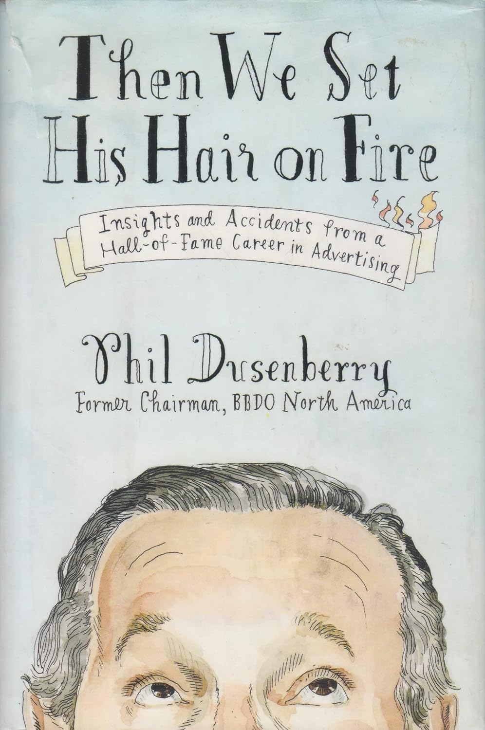 Then We Set His Hair on Fire: Insights and Accidents from a Hall of Fame Career in Advertising,Used