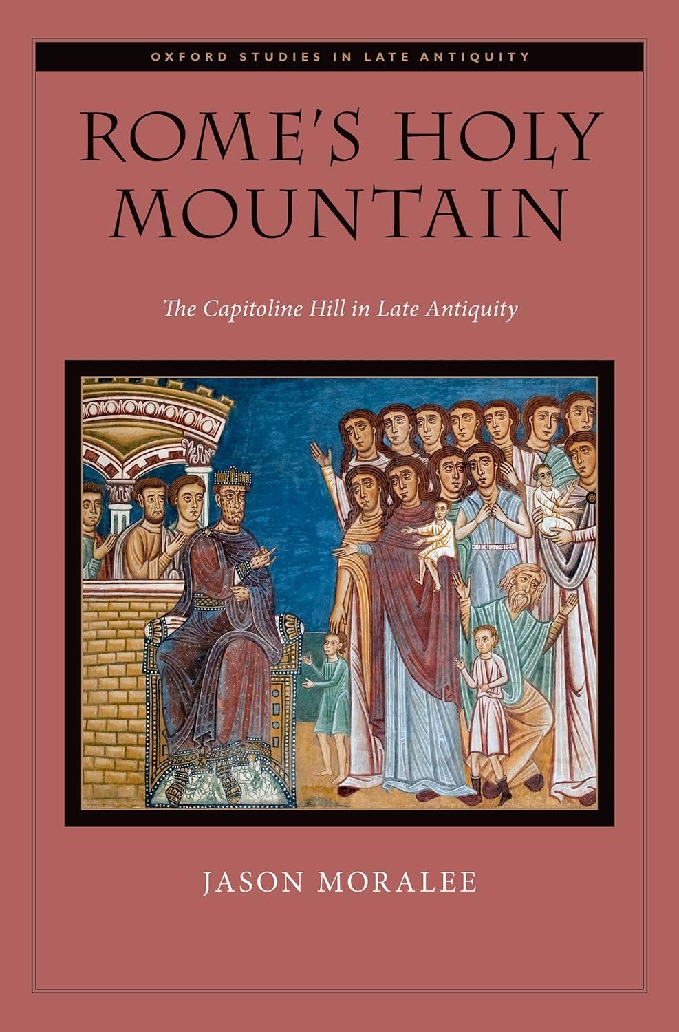 Rome's Holy Mountain: The Capitoline Hill in Late Antiquity (Oxford Studies in Late Antiquity),Used