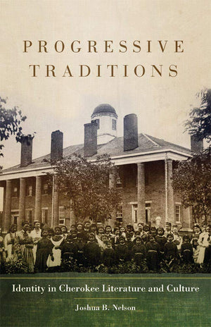 Progressive Traditions: Identity In Cherokee Literature And Culture (Volume 61) (American Indian Literature And Critical Studies,Used