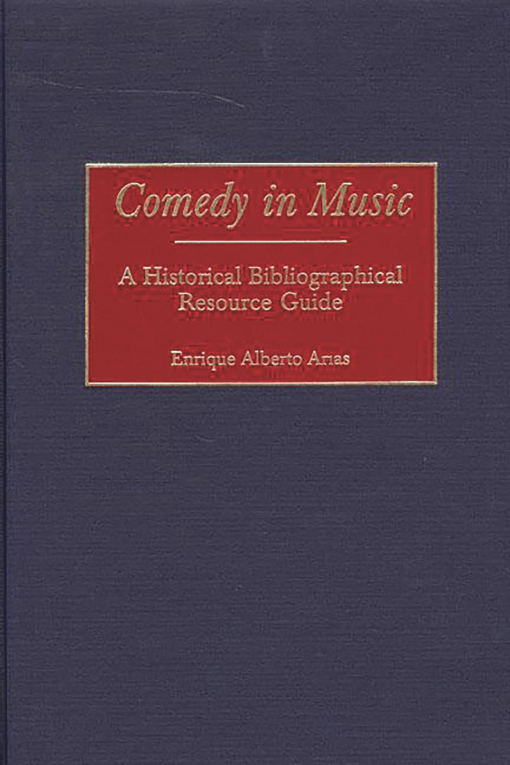Comedy In Music: A Historical Bibliographical Resource Guide,New