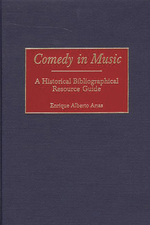 Comedy In Music: A Historical Bibliographical Resource Guide,New